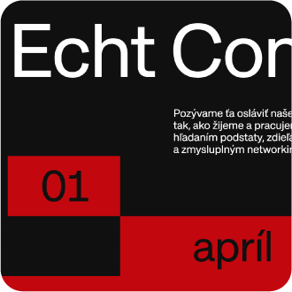 Pred desiatimi rokmi vzniklo Studio Echt a dnes, o dekádu neskôr, sa pýtame: Čo zostáva nemenné v neustále meniacom sa svete? Príďte 1. apríla hľadať odpovede spolu s top spíkrami z celého sveta.